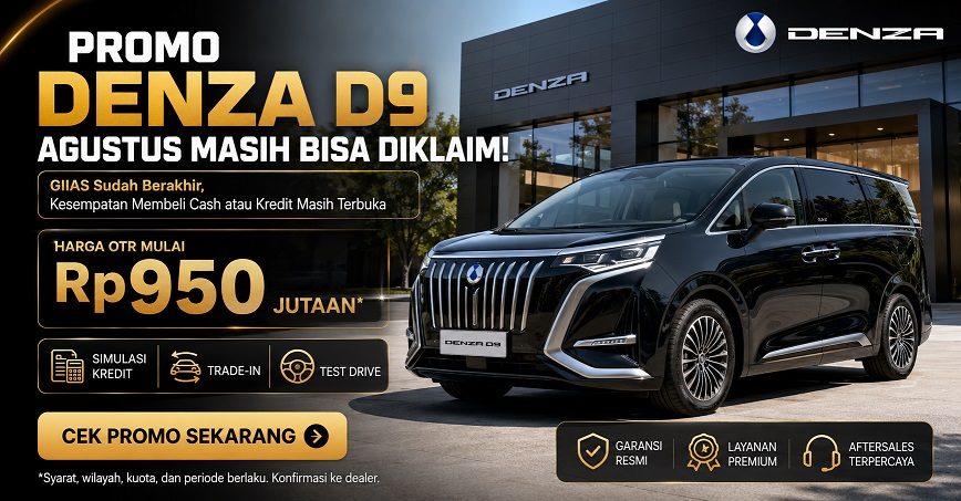 Promo Denza D9 Agustus 2026 Setelah GIIAS, Cash, Kredit murah